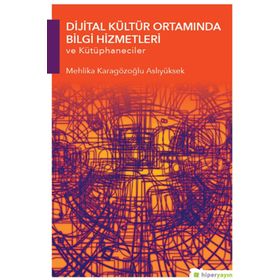 Hiperlink Yayınları Dijital Kültür Ortamında Bilgi Hizmetleri ve Kütüphaneciler