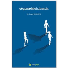 Hiperlink Yayınları - Güçlendirici Liderlik - Dr. Turgay Karalinç