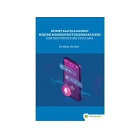 Hiperlink Yayınları Hizmet Kalite Algısının Müşteri Memnuniyeti Üzerindeki Etkisi GSM Sektöründe Bir Uygulama