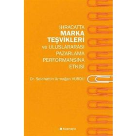 Hiperlink Yayınları İhracatta Marka Teşvikleri ve Uluslararası Pazarlama Performansına Etkisi