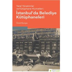 Hiperlink Yayınları İstanbul’da Belediye Kütüphaneleri Yerel Yönetimler ve Kütüphane Hizmetleri