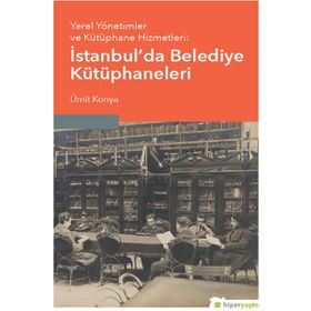 Hiperlink Yayınları İstanbul’da Belediye Kütüphaneleri Yerel Yönetimler ve Kütüphane Hizmetleri