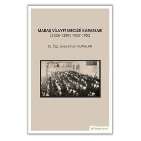 Hiperlink Yayınları Maraş Vilayet Meclisi Kararları (1338-1339)-(1922-1923)