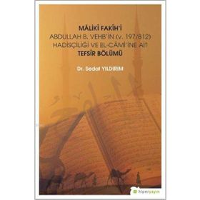 Hiperlink Yayınları Mâlikî Fakîh’i Abdullah B. Vehb’in (v. 197/812) Hadisçiliği ve El-Câmi’ine Ait Tefsir Bölümü