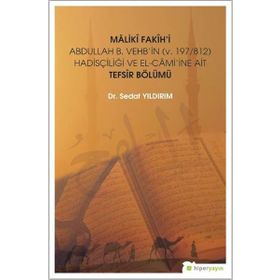 Hiperlink Yayınları Mâlikî Fakîh’i Abdullah B. Vehb’in (v. 197/812) Hadisçiliği ve El-Câmi’ine Ait Tefsir Bölümü