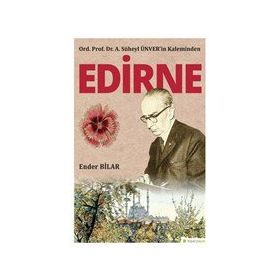 Hiperlink Yayınları Ord. Prof. Dr. A. Süheyl Ünver’in Kaleminden Edirne