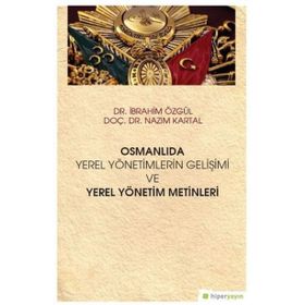 Hiperlink Yayınları Osmanlıda Yerel Yönetimlerin Gelişimi ve Yerel Yönetim Metinleri