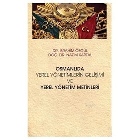 Hiperlink Yayınları Osmanlıda Yerel Yönetimlerin Gelişimi ve Yerel Yönetim Metinleri