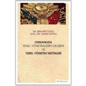 Hiperlink Yayınları Osmanlıda Yerel Yönetimlerin Gelişimi ve Yerel Yönetim Metinleri