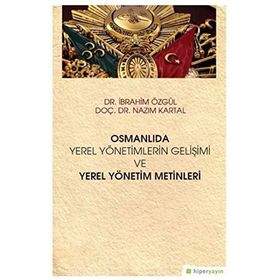 Hiperlink Yayınları Osmanlıda Yerel Yönetimlerin Gelişimi ve Yerel Yönetim Metinleri