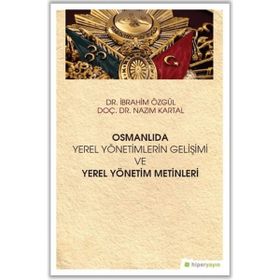 Hiperlink Yayınları Osmanlıda Yerel Yönetimlerin Gelişimi ve Yerel Yönetim Metinleri