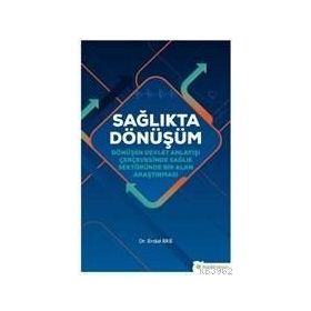 Hiperlink Yayınları Sağlıkta Dönüşüm - Dönüşen Devlet Anlayışı Çerçevesinde Sağlık Sektöründe Bir Alan Araştırması