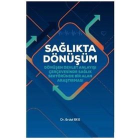 Hiperlink Yayınları Sağlıkta Dönüşüm - Dönüşen Devlet Anlayışı Çerçevesinde Sağlık Sektöründe Bir Alan Araştırması
