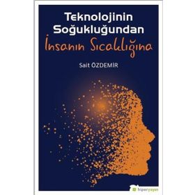 Hiperlink Yayınları Teknolojinin Soğukluğundan İnsanın Sıcaklığına