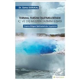Hiperlink Yayınları Termal Turizm İşletmelerinde İç ve Dış Müşteri Tatmini İlişkisi