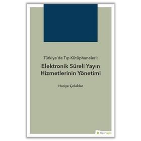 Hiperlink Yayınları Türkiye’de Tıp Kütüphaneleri Elektronik Süreli Yayın Hizmetlerinin Yönetimi