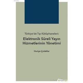 Hiperlink Yayınları Türkiye’de Tıp Kütüphaneleri Elektronik Süreli Yayın Hizmetlerinin Yönetimi