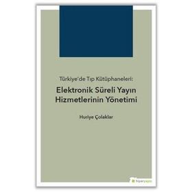 Hiperlink Yayınları Türkiye’de Tıp Kütüphaneleri Elektronik Süreli Yayın Hizmetlerinin Yönetimi