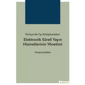 Hiperlink Yayınları Türkiye’de Tıp Kütüphaneleri Elektronik Süreli Yayın Hizmetlerinin Yönetimi