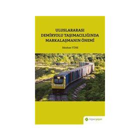 Hiperlink Yayınları Uluslararası Demiryolu Taşımacılığında Markalaşmanın Önemi