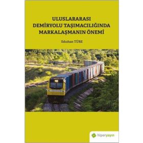 Hiperlink Yayınları Uluslararası Demiryolu Taşımacılığında Markalaşmanın Önemi