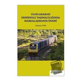 Hiperlink Yayınları Uluslararası Demiryolu Taşımacılığında Markalaşmanın Önemi