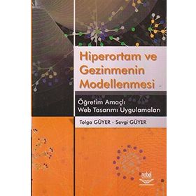HIPERORTAM VE GEZINMENIN MODELLENMESI ÖĞRETİM AMAÇLI WEB TASARIMI UYGULAMALARI - TOLGA GÜYER;SEVGI GÜYER