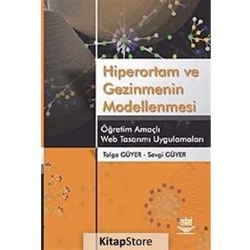 HIPERORTAM VE GEZINMENIN MODELLENMESI ÖĞRETİM AMAÇLI WEB TASARIMI UYGULAMALARI - TOLGA GÜYER;SEVGI GÜYER