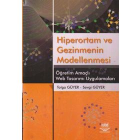 HIPERORTAM VE GEZINMENIN MODELLENMESI ÖĞRETİM AMAÇLI WEB TASARIMI UYGULAMALARI - TOLGA GÜYER;SEVGI GÜYER