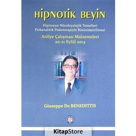Hipnotik Beyin - Hipnozun Nörobiyolojik Temelleri Psikanalitik Psikoterapiyle Bütünleştirilmesi - Giuseppe De Benedittis