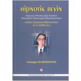 Hipnotik Beyin - Hipnozun Nörobiyolojik Temelleri Psikanalitik Psikoterapiyle Bütünleştirilmesi - Giuseppe De Benedittis