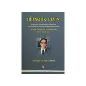 Hipnotik Beyin - Hipnozun Nörobiyolojik Temelleri Psikanalitik Psikoterapiyle Bütünleştirilmesi - Giuseppe De Benedittis