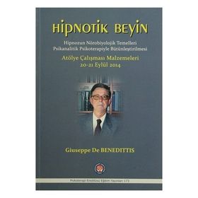 Hipnotik Beyin - Hipnozun Nörobiyolojik Temelleri Psikanalitik Psikoterapiyle Bütünleştirilmesi - Giuseppe De Benedittis