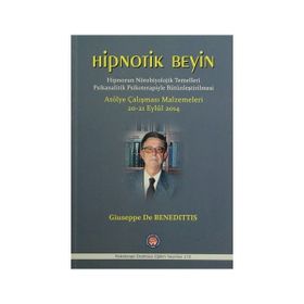 Hipnotik Beyin - Hipnozun Nörobiyolojik Temelleri Psikanalitik Psikoterapiyle Bütünleştirilmesi - Giuseppe De Benedittis