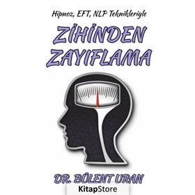 Hipnoz, EFT, NLP Teknikleriyle Zihinden Zayıflama - Bülent Uran