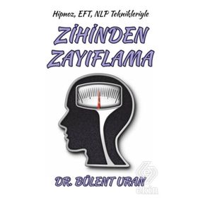 Hipnoz, EFT, NLP Teknikleriyle Zihinden Zayıflama - Bülent Uran