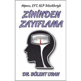 Hipnoz, EFT, NLP Teknikleriyle Zihinden Zayıflama - Bülent Uran