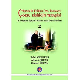 Hipnoz İle Fobiler, Yas, Travma ve Çoklu Kişiliğin Terapisi - Tahir Özakkaş Ahmet Çorak Osman Özcan
