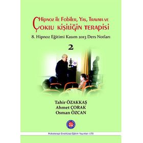 Hipnoz İle Fobiler, Yas, Travma ve Çoklu Kişiliğin Terapisi - Tahir Özakkaş Ahmet Çorak Osman Özcan