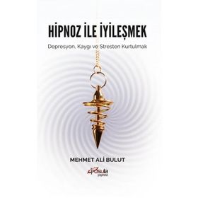 Hipnoz ve İyileşmek - Mehmet Ali Bulut