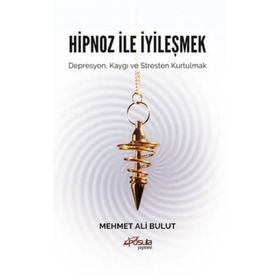 Hipnoz ve İyileşmek - Mehmet Ali Bulut