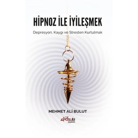 Hipnoz ve İyileşmek - Mehmet Ali Bulut