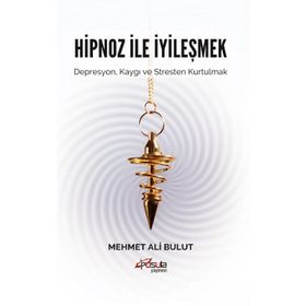 Hipnoz ve İyileşmek - Mehmet Ali Bulut