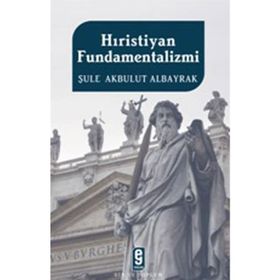 HIRİSTİYAN FUNDAMENTALIZMI - ŞULE AKBULUT ALBAYRAK