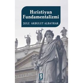 HIRİSTİYAN FUNDAMENTALIZMI - ŞULE AKBULUT ALBAYRAK