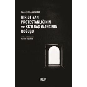 Hıristiyan Protestanlığının Ve Kızılbaş İnancının Doğuşu - Nazaret Dağavaryan