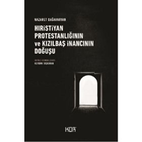 Hıristiyan Protestanlığının Ve Kızılbaş İnancının Doğuşu - Nazaret Dağavaryan