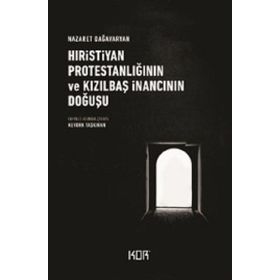 Hıristiyan Protestanlığının Ve Kızılbaş İnancının Doğuşu - Nazaret Dağavaryan