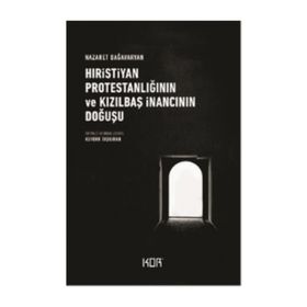 Hıristiyan Protestanlığının Ve Kızılbaş İnancının Doğuşu - Nazaret Dağavaryan
