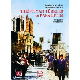 Hıristiyan Türkler ve Papa Eftim - Stefo Benlisoy Foti Benlisoy